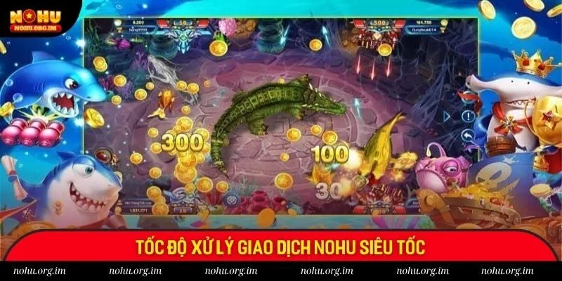 Tốc độ xử lý giao dịch Nohu siêu tốc Tốc độ xử lý giao dịch Nohu siêu tốc