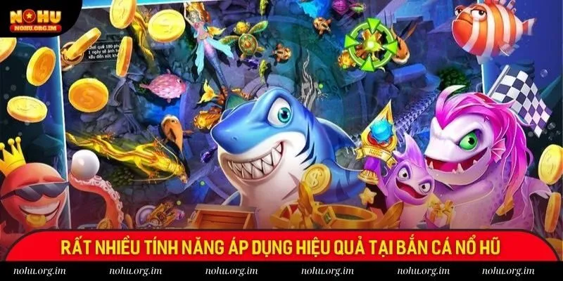 Rất nhiều tính năng áp dụng hiệu quả tại bắn cá nổ hũ Rất nhiều tính năng áp dụng hiệu quả tại bắn cá nổ hũ