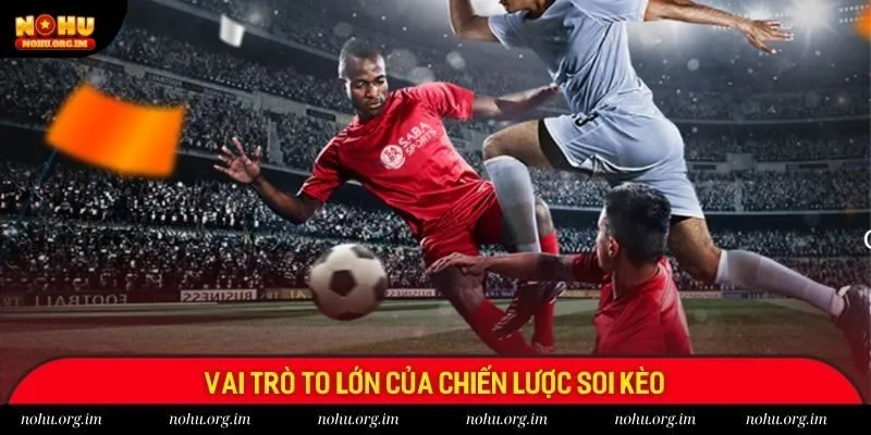 Vai trò to lớn của chiến lược soi kèo Vai trò to lớn của chiến lược soi kèo
