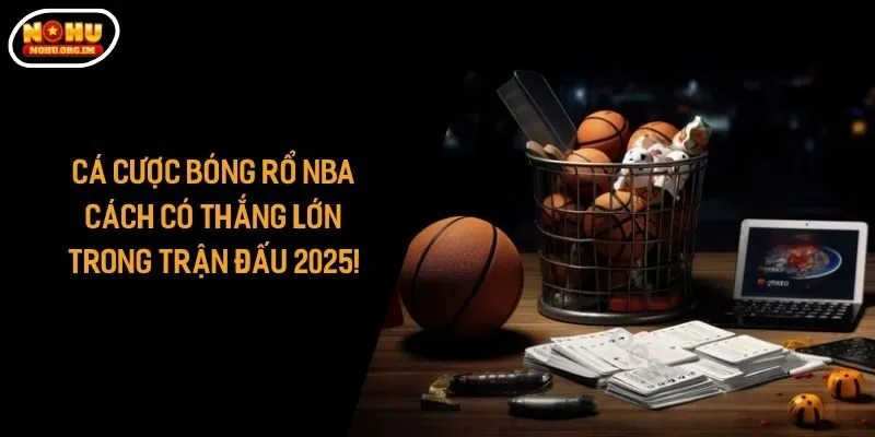 Cá Cược Bóng Rổ NBA: Cách Có Thắng Lớn Trong Trận Đấu 2025!