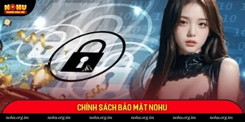 Chính sách bảo mật Nohu quan trọng bậc nhất tại nhà cái