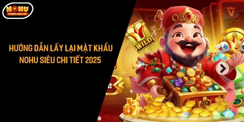 Hướng Dẫn Lấy Lại Mật Khẩu Nohu Siêu Chi Tiết 2025