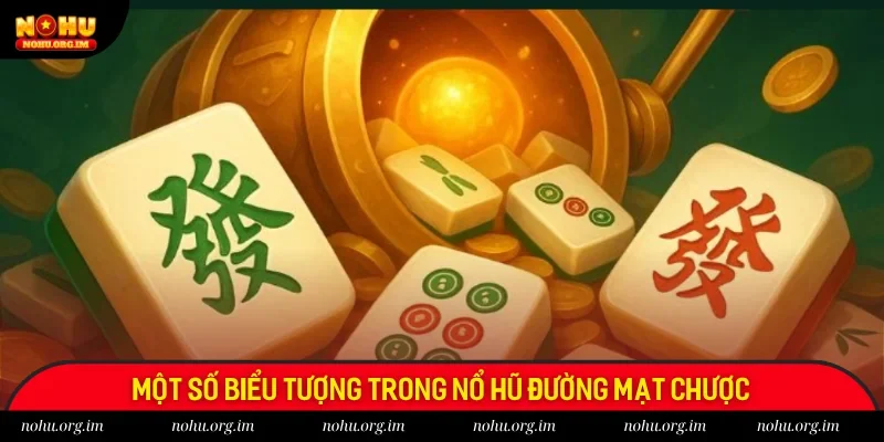 Điểm danh các biểu tượng cơ bản trong Đường Mạt Chược Điểm danh các biểu tượng cơ bản trong Đường Mạt Chược