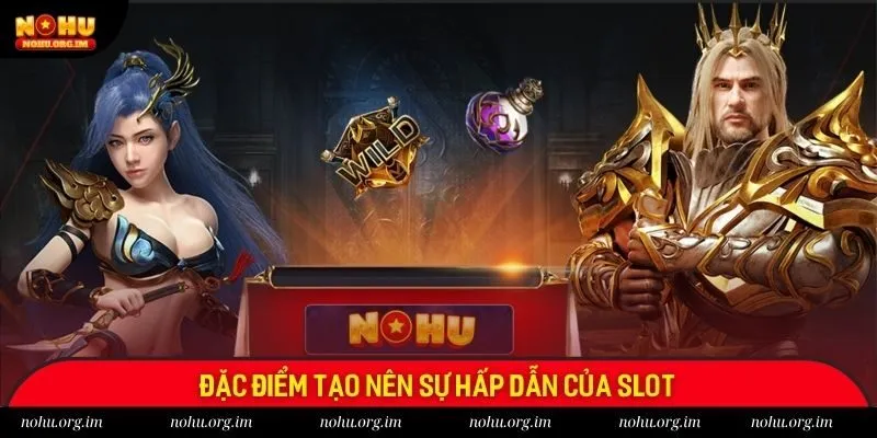Đặc điểm tạo nên sự hấp dẫn của slot Đặc điểm tạo nên sự hấp dẫn của slot