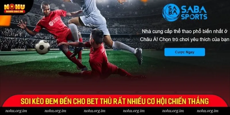 Soi kèo đem đến cho bet thủ rất nhiều cơ hội chiến thắng