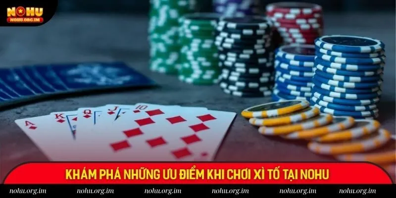 Khám phá những ưu điểm khi chơi xì tố tại Nohu