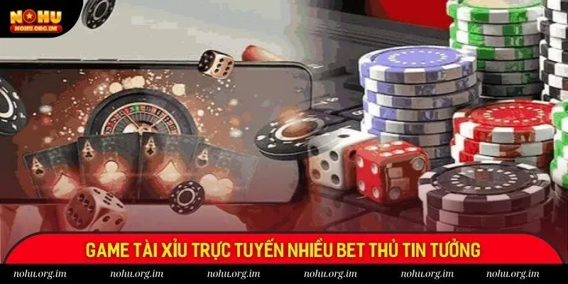 Game tài xỉu trực tuyến nhiều bet thủ tin tưởng Game tài xỉu trực tuyến nhiều bet thủ tin tưởng