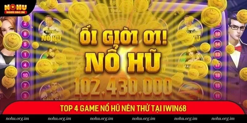 Top 4 game nổ hũ nên thử tại Iwin68