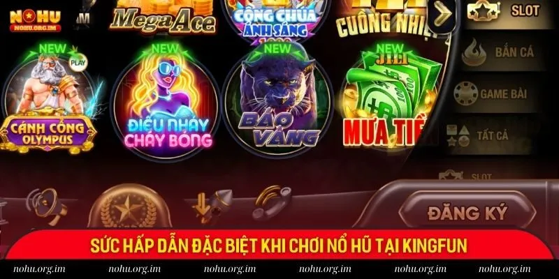 Sức hấp dẫn đặc biệt khi chơi nổ hũ tại Kingfun