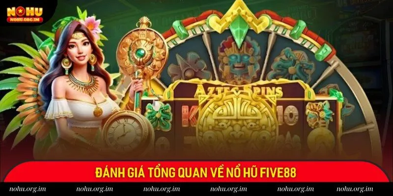 Review tổng quát về Nổ Hũ Five88