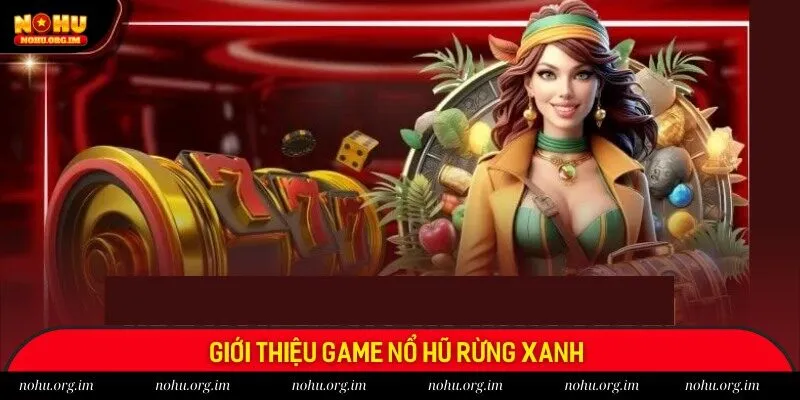 Giới thiệu chung về tựa game Nổ hũ rừng xanh