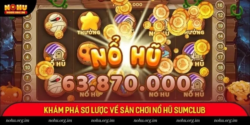 Khám phá sơ lược về sân chơi nổ hũ Sumclub