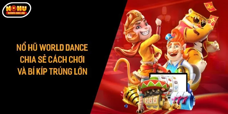 Nổ hũ World Dance