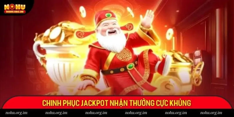 Chinh phục Jackpot nhận thưởng cực khủng