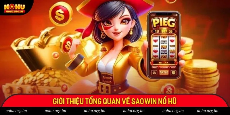 Một số thông tin khái quát về Saowin nổ hũ